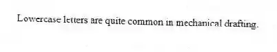 Lowercase letters are quite common in mechanical drafting.