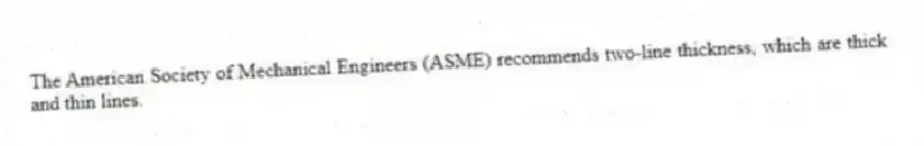 The American Society of Mechanical Engineers (ASME) recommends two-line thickness, which are thick and thin lines.