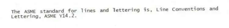The ASME standard for lines and lettering is, Line Conventions and Lettering, ASME Y14.2.