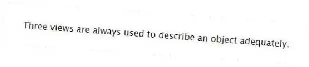 Three views are always used to describe an object adequately.