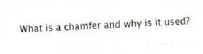 What is a chamfer and why is it used?