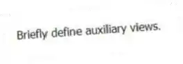 Briefly define auxiliary views.