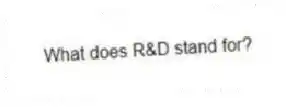 What does R&D stand for?