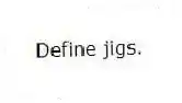Define jigs.