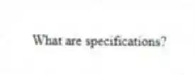 What are specifications?