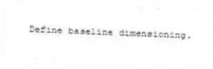 Define baseline dimensioning.