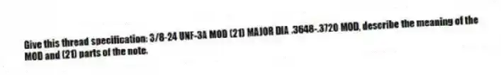 Give this thread specification: 3/8-24 UNF-3A MOD (21) MAJOR DIA .3648-.3720 MOD, describe the meaning of the MOD and (21) parts of the note.