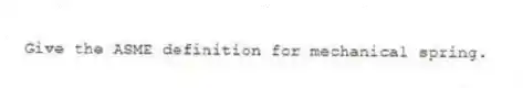 Give the ASME definition for mechanical spring.