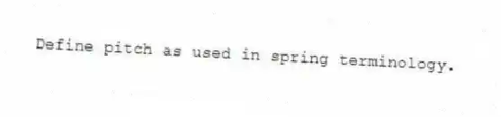 Define pitch as used in spring terminology.