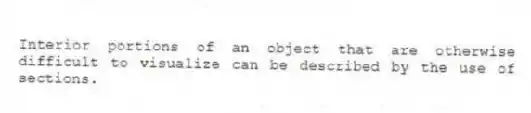 Interior portions of an object that are otherwise difficult to visualize can be described by the use of sections.