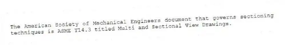 The American Society of Mechanical Engineers document that governs sectioning techniques is ASME Y14.3 titled Multi and Sectional View Drawings.
