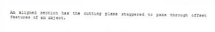 An aligned section has the cutting plane staggered to pass through offset features of an object.