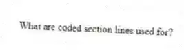 What are coded section lines used for?