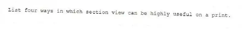 List four ways in which section view can be highly useful on a print.