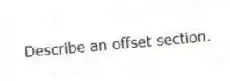 Describe an offset section.