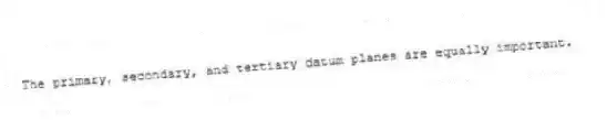 The primary, secondary, and tertiary datum planes are equally important.