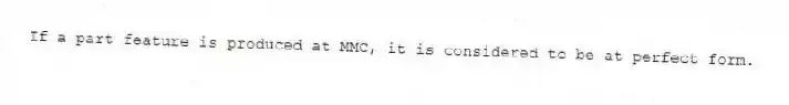 If a part feature is produced at MMC, it is considered to be at perfect form.