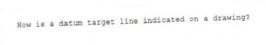 How is a datum target line indicated on a drawing?