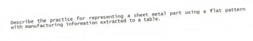 Describe the practice for representing a sheet metal part using a flat pattern with manufacturing information extracted to a table.