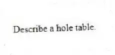 Describe a hole table.