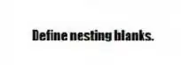 Define nesting blanks.