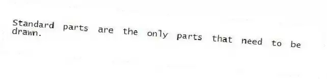 Standard parts are the only parts that need to be drawn.