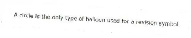 A circle is the only type of balloon used for a revision symbol.