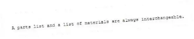 A parts list and a list of materials are always interchangeable.