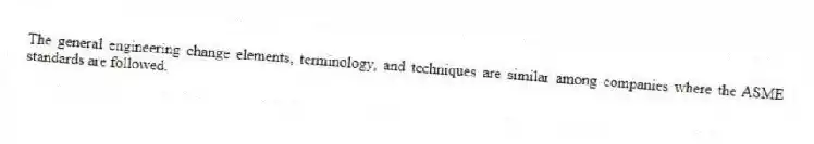 The general engineering change elements, terminology, and techniques are similar among companies where the ASME standards are followed.