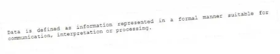 Data is defined as information represented in a formal manner suitable for communication, interpretation or processing.