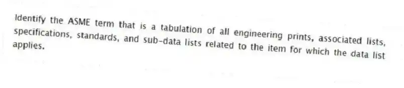 Identify the ASME term that is a tabulation of all engineering prints, associated lists, specifications, standards, and sub-data lists related to the item for which the data list applies.
