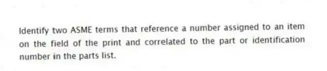 Identify two ASME terms that reference a number assigned to an item on the field of the print and correlated to the part or identification number in the parts list.