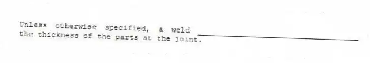 Unless otherwise specified, a weld ___________________________________ the thickness of the parts at the joint.