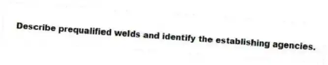 Describe prequalified welds and identify the establishing agencies.
