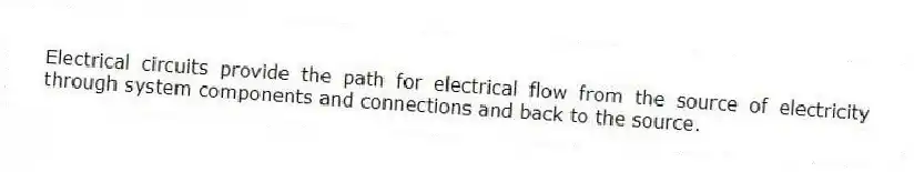Electrical circuits provide the path for electrical flow from the source of electricity through system components and connections and back to the source.