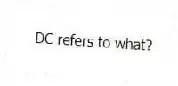 DC refers to what?