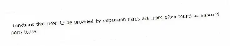 Functions that used to be provided by expansion cards are more often found as onboard ports today.