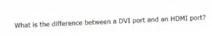 What is the difference between a DVI port and an HDMI port?