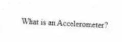 What is an Accelerometer?