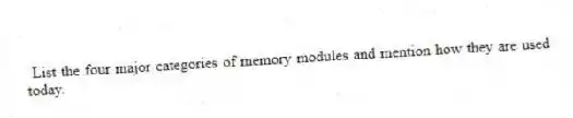 List the four major categories of memory modules and mention how they are used today.