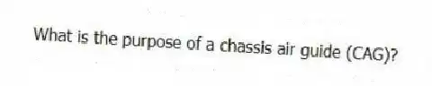What is the purpose of a chassis air guide (CAG)?