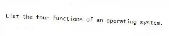 List the four functions of an operating system.