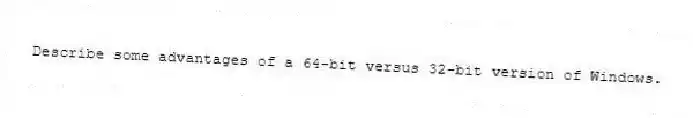 Describe some advantages of a 64-bit versus 32-bit version of Windows.