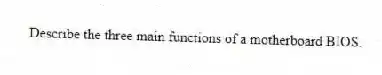 Describe the three main functions of a motherboard BIOS.
