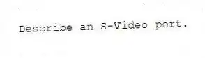 Describe an S-Video port.