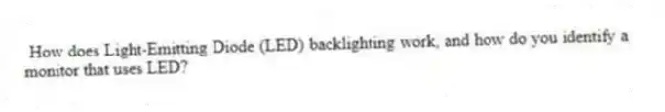 How does Light-Emitting Diode (LED) backlighting work, and how do you identify a monitor that uses LED?