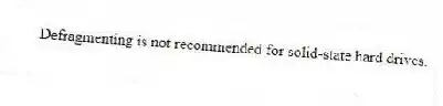 Defragmenting is not recommended for solid-state hard drives.