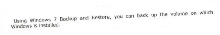 Using Windows 7 Backup and Restore, you can back up the volume on which Windows is installed.