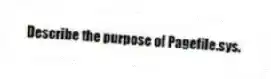  Describe the purpose of Pagefile.sys.