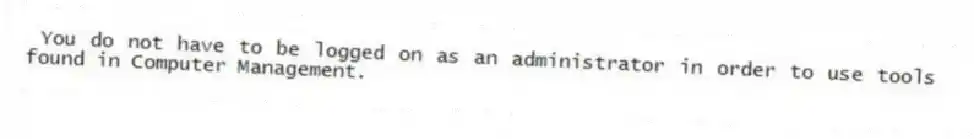 You do not have to be logged on as an administrator in order to use tools found in Computer Management.